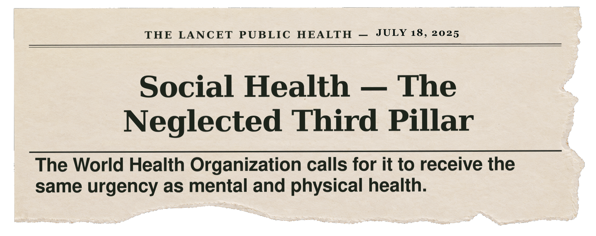 The Lancet Public Health editorial: Social Health — The Neglected Third Pillar. The World Health Organization calls for it to receive the same urgency as mental and physical health.